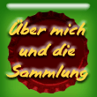 �ber mich und die Sammlung